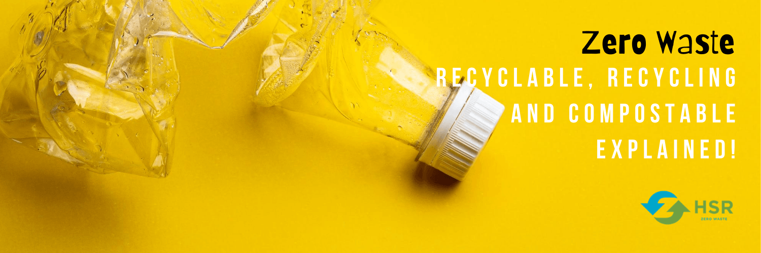 Zero Waste, Recyclable, Recycling, and Compostable Explained!